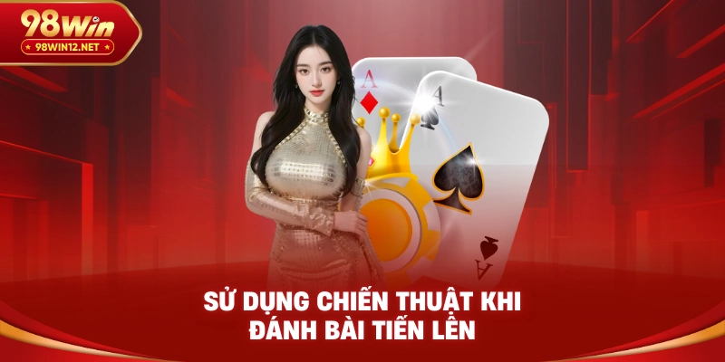 Sử dụng chiến thuật khi đánh bài tiến lên