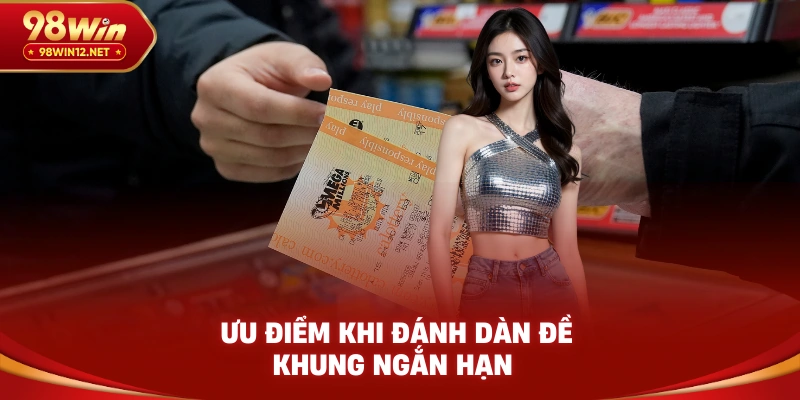 Ưu điểm khi đánh dàn đề khung ngắn hạn